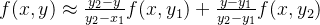 f(x,y)\approx \frac{y_{2}-y}{y_{2}-x_{1}}f(x,y_{1})+\frac{y-y_{1}}{y_{2}-y_{1}}f(x,y_{2})