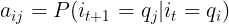 \large a_{ij}=P(i_{t+1}=q_{j}|i_{t}=q_{i} )