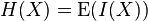 H(X)  =  \operatorname{E}(I(X))