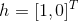 h=[1,0]^{^{T}}