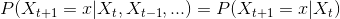 P(X_{t+1}=x|X_{t},X_{t-1},...)=P(X_{t+1}=x|X_{t})