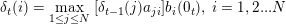 \small \delta_{t}(i) = \max_{1 \leq j \leq N}\;[\delta_{t-1}(j)a_{ji}]b_i(0_{t}),\;i=1,2...N