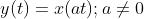 y(t)=x(at);a\neq 0