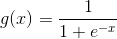 g(x)=\frac{1}{1+e^{-x}}