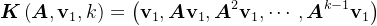 \boldsymbol{K}\left ( \boldsymbol{A},\mathbf{v}_{1},k \right )=\left ( \mathbf{v}_{1} ,\boldsymbol{A}\mathbf{v}_{1},\boldsymbol{A}^{2}\mathbf{v}_{1},\cdots ,\boldsymbol{A}^{k-1}\mathbf{v}_{1}\right )