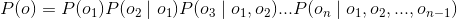 P(o)=P(o_1)P(o_2 \mid o_1)P(o_3 \mid o_1,o_2)...P(o_n \mid o_1,o_2,...,o_{n-1})