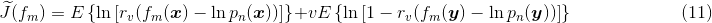 \widetilde{J}(f_m)=E\left\{\ln{[ r_v(f_m(\boldsymbol{x}) - \ln{p_n(\boldsymbol{x})}) ]} \right\} + vE\left\{\ln{[1- r_v(f_m(\boldsymbol{y})-\ln{p_n(\boldsymbol{y})})]} \right\} \qquad \qquad \qquad (11)