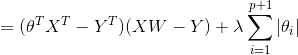 =(\theta^TX^T-Y^T)(XW-Y)+\lambda \sum_{i=1}^{p+1}\left | \theta_i \right |