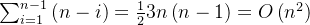 \sum_{i=1}^{n-1}\left ( n-i \right )=\frac{1}{2}3n\left ( n-1 \right )=O\left ( n^{2} \right )