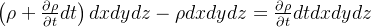 \left ( \rho +\frac{\partial \rho }{\partial t } dt\right )dxdydz-\rho dxdydz=\frac{\partial \rho }{\partial t}dtdxdydz