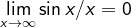 \lim_{x\rightarrow \infty} \sin x/x=0