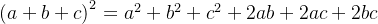 \left ( a+b+c \right )^{2}=a^{2}+b^{2}+c^{2}+2ab+2ac+2bc