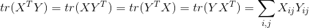 tr(X{T}Y)=tr(XY{T})=tr(Y{T}X)=tr(YX{T})=\sum_{i,j}X_{ij}Y_{ij}