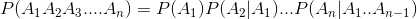 P(A_{1}A_{2}A_{3}....A_{n})=P(A_{1})P(A_{2}|A_{1})...P(A_{n}|A_{1}..A_{n-1})