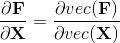 \frac{\partial \mathbf{F}}{\partial \mathbf{X}} = \frac{\partial vec(\mathbf{F})}{\partial vec(\mathbf{X})}