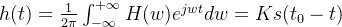 h(t)=\frac{1}{2\pi}\int_{-\infty}^{+\infty}H(w)e^{jwt}dw=Ks(t_{0}-t)