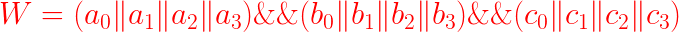 \LARGE {\color{Red} W=(a_{0}\|a_{1}\|a_{2}\|a_{3})\&\&(b_{0}\|b_{1}\|b_{2}\|b_{3})\&\&(c_{0}\|c_{1}\|c_{2}\|c_{3})}