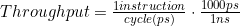 Throughput=\frac{1 instruction}{ cycle(ps)}\cdot \frac{1000ps}{1ns}