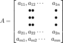 A=\begin{bmatrix} a_{11},a_{12}\cdots & a_{1n} \\ \bullet  \bullet & \bullet \\ \bullet \bullet & \bullet\\ \bullet  \bullet & \bullet\\  a_{21},a_{22}\cdots & a_{2n}\\ a_{m1},a_{m2}\cdots & a_{mn}\end{bmatrix}