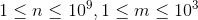 1 \leq n\leq 10^9,1 \leq m\leq 10^3