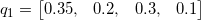 q_{1}=\left [ \begin{matrix} 0.35, & 0.2, & 0.3, & 0.1 \end{matrix} \right ]