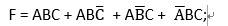 F = ABC + ABC ̅ + AB ̅C + A ̅BC;