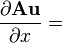 \frac{\partial \mathbf{A}\mathbf{u}}{\partial x} =