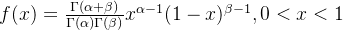 f(x)=\frac{\Gamma(\alpha+\beta)}{\Gamma(\alpha)\Gamma(\beta)}x^{\alpha-1}(1-x)^{\beta-1},0 < x <1