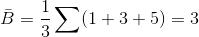 \bar{B} = \frac{1}{3}\sum (1 + 3 + 5) = 3