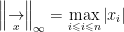 \left \| \underset{x}{\rightarrow} \right \|_{\infty }=\max_{i\leqslant i\leqslant n}\left | x_{i} \right |