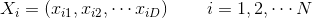 X_{i}=\left ( x_{i1}, x_{i2},\cdots x_{iD}\right ) \qquad i=1,2,\cdots N