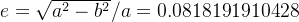 e=\sqrt{a^2-b^2}/a=0.0818191910428