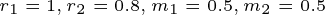 \tiny r_{1}=1,r_{2}=0.8,m_{1}=0.5,m_{2}=0.5