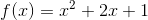 f(x)=x^{2}+2x+1