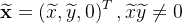 \bold{\widetilde{x}}=\left ( \widetilde{x},\widetilde{y},0 \right )^T,\widetilde{x}\widetilde{y}\ne0