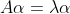 A\alpha =\lambda \alpha