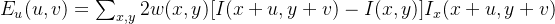 E_u(u,v) = \sum _{x,y}2w(x,y)[I(x+u,y+v)-I(x,y)]I_x(x+u,y+v)