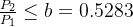 \frac{P_2}{P_1}\leq b=0.5283