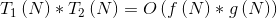 T_{1}\left ( N \right )*T_{2}\left ( N \right )=O\left ( f\left ( N \right )*g\left ( N \right ) \right )