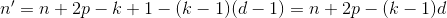 {n}'=n+2p-k+1-(k-1)(d-1)=n+2p-(k-1)d