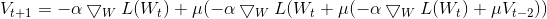 V_{t+1} = -\alpha \bigtriangledown _{W}L(W_{t})+\mu (-\alpha \bigtriangledown _{W}L(W_{t}+\mu (-\alpha \bigtriangledown _{W}L(W_{t})+\mu V_{t-2}))