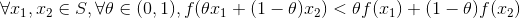 \forall x_1,x_2\in S,\forall \theta\in (0,1),f(\theta x_1+(1-\theta)x_2) < \theta f(x_1)+(1-\theta)f(x_2)