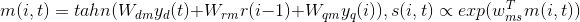 m(i,t)=tahn(W_{dm}y_d(t)+W_{rm}r(i-1)+W_{qm}y_q(i)),s(i,t)\propto exp(w^\bm{T}_{ms}m(i,t))