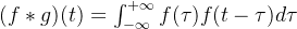 (f*g)(t)=\int_{-\infty }^{+\infty }f(\tau )f(t-\tau )d\tau