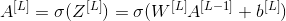 A^{[L]} = \sigma(Z^{[L]}) = \sigma(W^{[L]} A^{[L-1]} + b^{[L]})