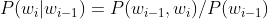 P(w_{i}|w_{i-1}) = P(w_{i-1},w_{i})/P(w_{i-1})