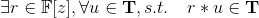 \exists r\in \mathbb{F}[z], \forall u\in\mathbf{T}, s.t. \quad r*u\in\mathbf{T}