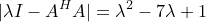 \small |\lambda I-A^HA|=\lambda^2-7\lambda +1