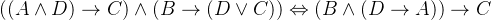 ((A\wedge D) \rightarrow C)\wedge (B\rightarrow (D\vee C))\Leftrightarrow (B\wedge (D\rightarrow A))\rightarrow C