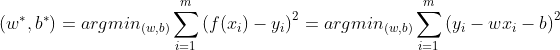 \left ( w^{*},b^{*} \right )=argmin_{(w,b)} \sum_{i=1}^{m}\left ( f(x_i)-y_i \right )^2 =argmin_{(w,b)}\sum_{i=1}^{m}\left(y_i-wx_i-b \right )^2